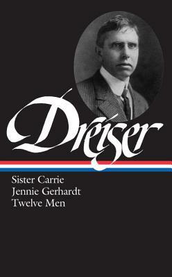Dreiser: Sister Carrie/Jennie Gerhardt/Twelve Men by Theodore Dreiser
