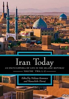 Iran Today [2 Volumes]: An Encyclopedia of Life in the Islamic Republic by Mehran Kamrava, Manochehr Dorraj