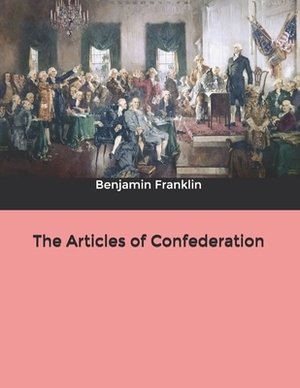 The Articles of Confederation by Benjamin Franklin