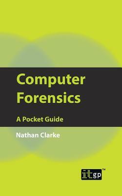 Computer Forensics: A Pocket Guide by Nathan Clarke