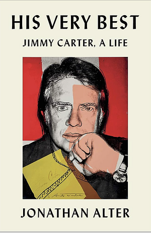 His Very Best: Jimmy Carter, a Life by Jonathan Alter