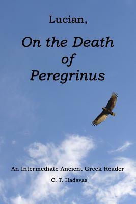 Lucian, On the Death of Peregrinus: An Intermediate Ancient Greek Reader by C. T. Hadavas