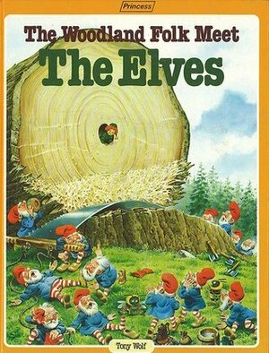 The Woodland Folk Meet the Elves by Tony Wolf