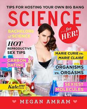 Science ...For Her! by Megan Amram