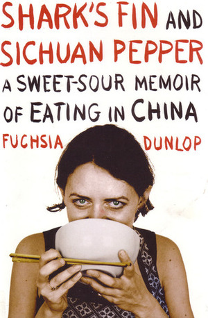 Shark's Fin & Sichuan Pepper: A Sweet-Sour Memoir of Eating in China by Fuchsia Dunlop
