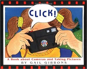 Click!: A Book about Cameras and Taking Pictures by Gail Gibbons