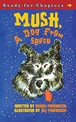 Mush, a Dog from Space by Daniel Pinkwater, Jill Pinkwater