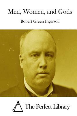 Men, Women, and Gods by Robert Green Ingersoll