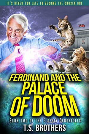 Ferdinand and the Palace of Doom: Book Two of the Elderly Chronicles by T.S. Brothers