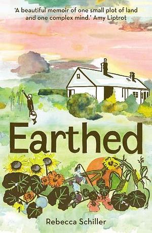 Earthed: My Year of Hope and Hard Lessons from the Land by Rebecca Schiller, Rebecca Schiller