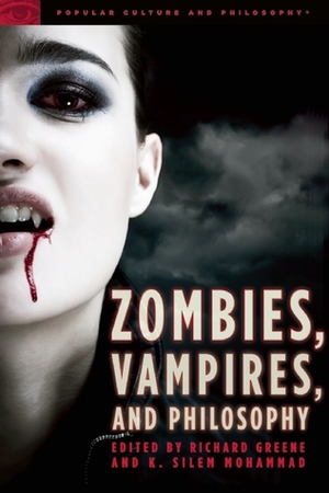 Zombies, Vampires, and Philosophy by K. Silem Mohammad, Richard V. Greene