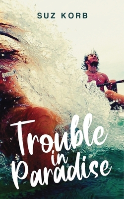 Trouble in Paradise by Suz Korb