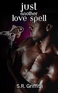 Just Another Love Spell by S.R. Griffith