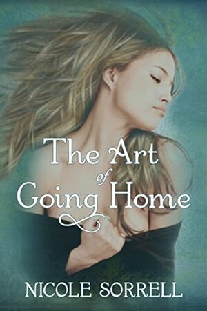 The Art of Going Home by Nicole Sorrell