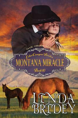 Mail Order Bride - Montana Miracle: Clean Historical Cowboy Western Romance by Linda Bridey