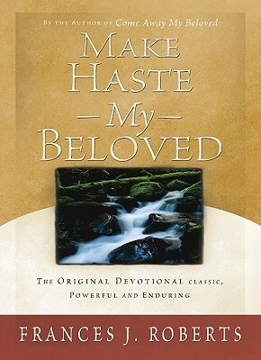 Make Haste My Beloved by Frances J. Roberts