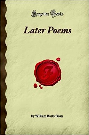 Later Poems by W.B. Yeats