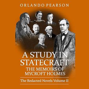 A Study In Statecraft: The Memoirs of Mycroft Holmes by Orlando Pearson