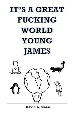 It's A Great Fucking World, Young James by David Sloan