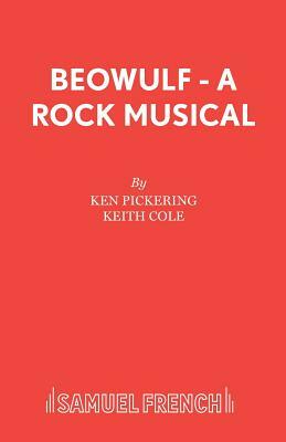 Beowulf - A Rock Musical by Ken Pickering, Keith Cole