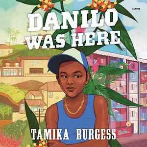 Danilo Was Here by Tamika Burgess