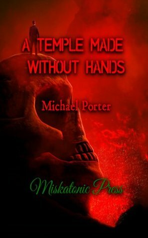 A Temple Made Without Hands by Andrew Parks, Michael Porter