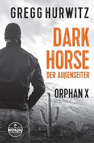 Dark Horse - Der Außenseiter by Gregg Hurwitz