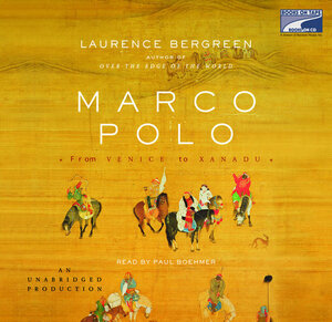Marco Polo: From Venice to Xanadu by Laurence Bergreen