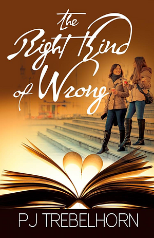 The Right Kind of Wrong by P.J. Trebelhorn