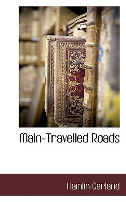 Main-Travelled Roads by Hamlin Garland