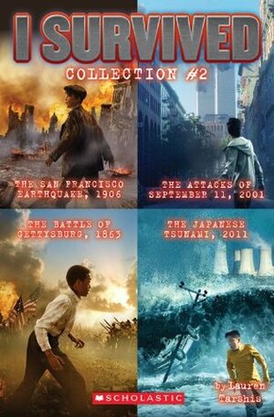 I Survived Collection #2: The San Francisco Earthquake, 1906 / The Attacks of September 11, 2001 / The Battle of Gettysburg, 1863 / The Japanese Tsunami, 2011 by Lauren Tarshis