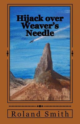 Hijack over Weaver's Needle by Roland Smith