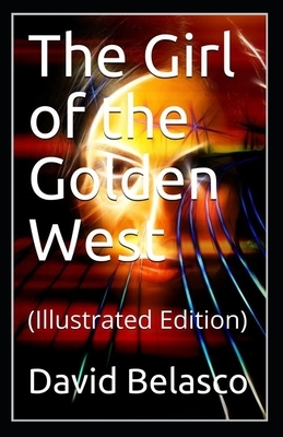 The Girl of the Golden West (illustrated) by David Belasco