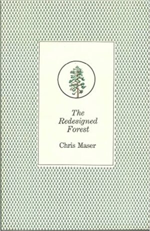 The Redesigned Forest by Chris Maser