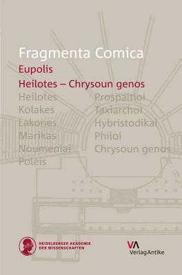 Fragmenta Comica: Eupolis: Heilotes - Chrysoun Genos (Frr. 147-325) by S. Douglas Olson