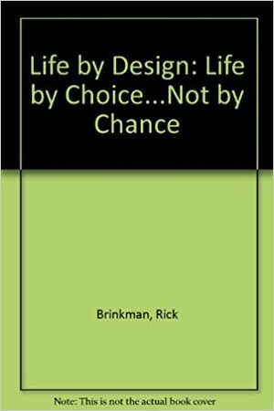 Life by Design: Life by Choice...Not by Chance by Rick Brinkman