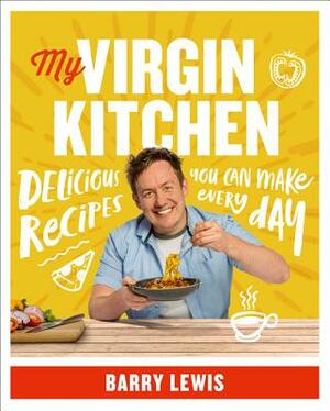 My Virgin Kitchen: Delicious Recipes You Can Make Every Day by Barry Lewis