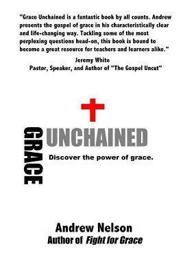 Grace Unchained by Andrew Nelson