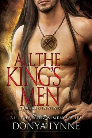 All the King's Men: The Beginning by Donya Lynne
