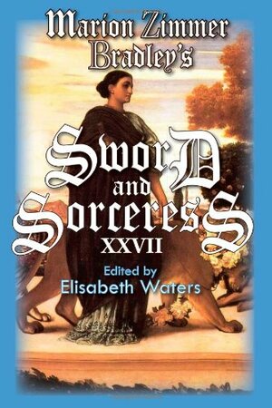 Sword and Sorceress XXVII by Jonathan Moeller, Pauline J. Alama, Dave Smeds, Julia H. West, Deborah J. Ross, Layla Lawlor, Nathan Crowder, Melissa Mead, Steve Chapman, Michael H. Payne, Jonathan Shipley, Leah Cypess, Patricia B. Cirone, Linda A.B. Davis, Catherine Soto, Michael Spence, Elisabeth Waters