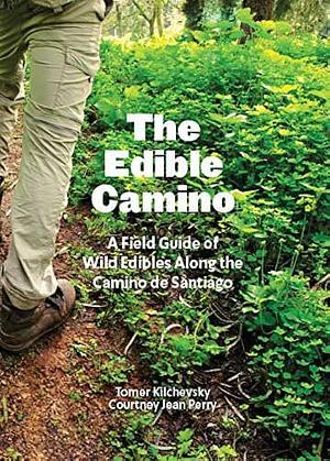 The Edible Camino: A Field Guide to Wild Edibles Along the Camino de Santiago by Caity Cunningham, Amy Clark, Leah Brown