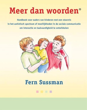 Meer dan woorden: handboek voor ouders van kinderen met een stoornis in het autistisch spectrum of moeilijkheden in de sociale communicatie om interactie en taalvaardigheid te ontwikkelen by Fern Sussman, Robin Baird Lewis