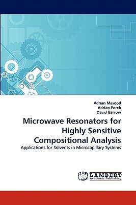 Microwave Resonators for Highly Sensitive Compositional Analysis by David Barrow, Adnan Masood, Adrian Porch