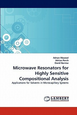 Microwave Resonators for Highly Sensitive Compositional Analysis by David Barrow, Adrian Porch, Adnan Masood