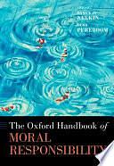 The Oxford Handbook of Moral Responsibility by Dana Kay Nelkin, Derk Pereboom