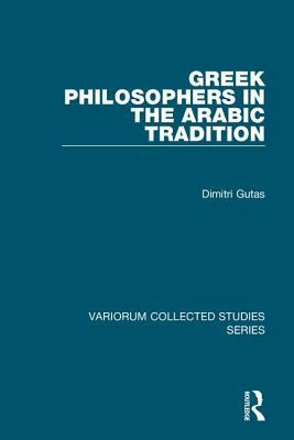 Greek Philosophers in the Arabic Tradition by Dimitri Gutas