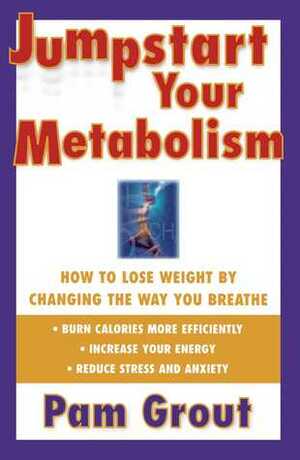 Jumpstart Your Metabolism: How To Lose Weight By Changing The Way You Breathe by Pam Grout