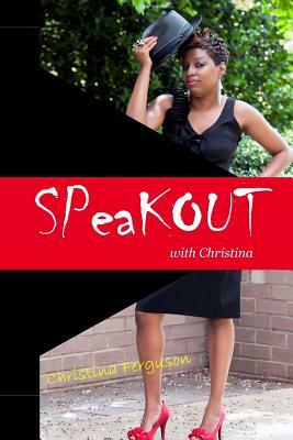 SPeaKOUT with Christina by Christina Ferguson