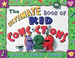 The Ultimate Book of Kid Concoctions 2 by John E. Thomas, Danita Thomas