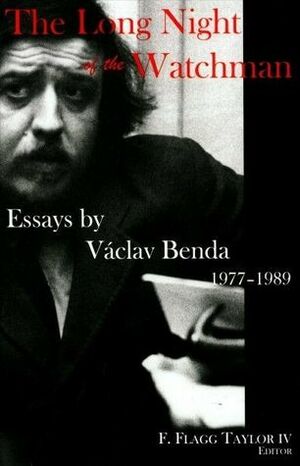 The Long Night of the Watchman: Essays by Vaclav Benda, 1977-1989 by F. Flagg Taylor IV